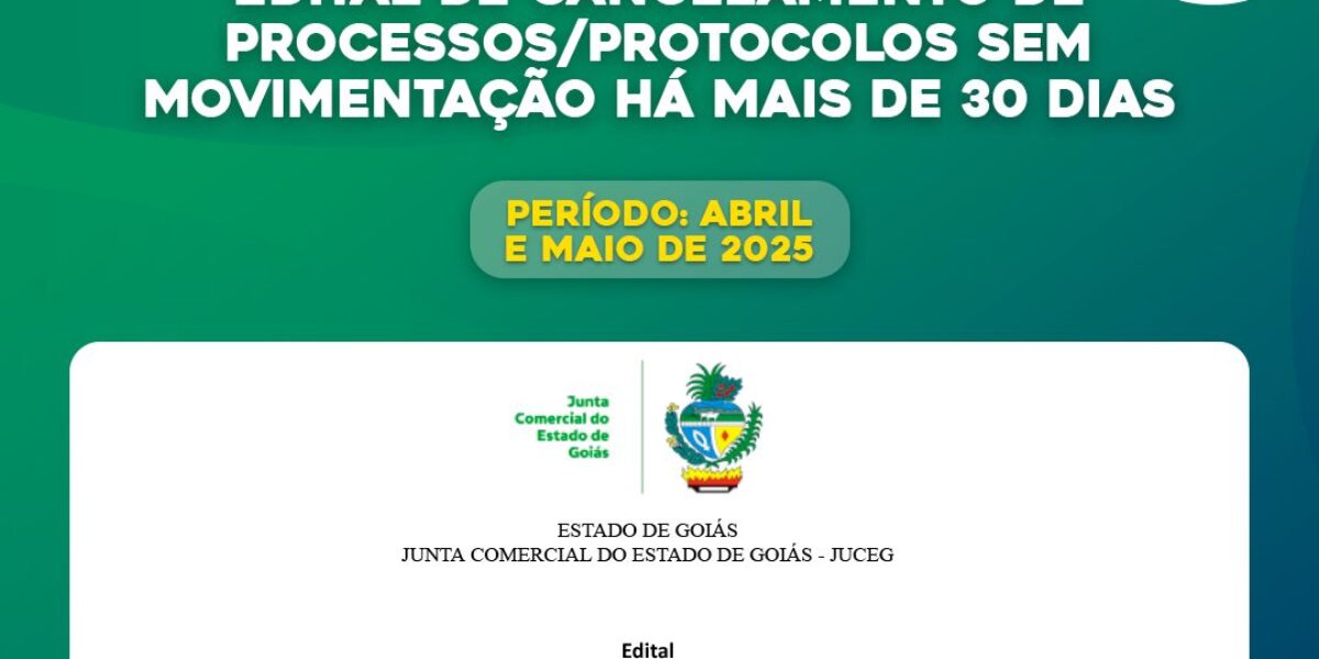 Disponível o Edital de cancelamento de processos/protocolos sem movimentação há mais de 30 dias, referente aos meses de abril e maio de 2025