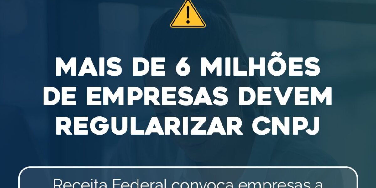 Mais de 6 milhões de empresas devem regularizar CNPJ