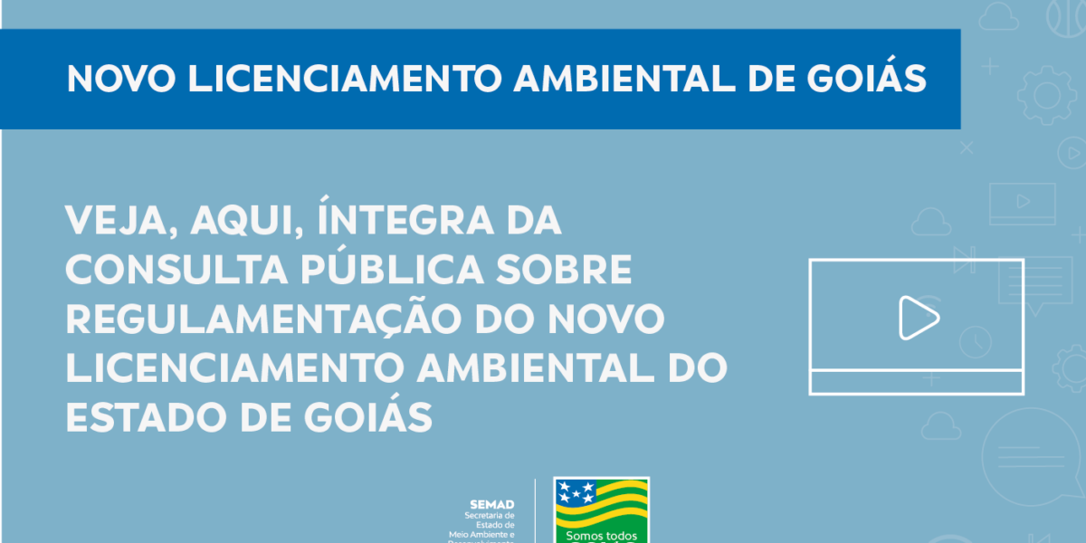 Veja íntegra da consulta pública sobre regulamentação do novo licenciamento ambiental do Estado de Goiás