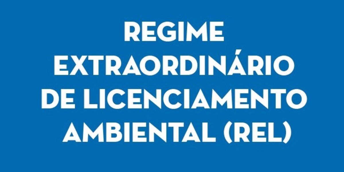 Governo sanciona prorrogação do Regime Extraordinário de Licenciamento Ambiental (REL) até final de 2021