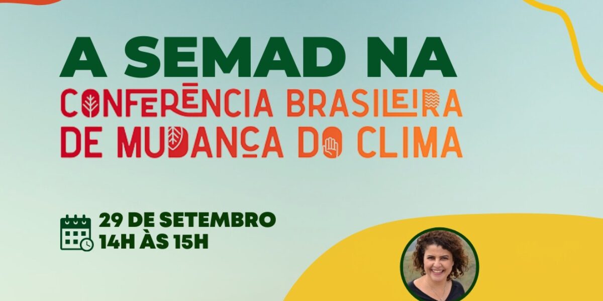 Na Conferência Brasileira de Mudança do Clima, Semad apresenta ações de enfrentamento às mudanças climáticas em Goiás