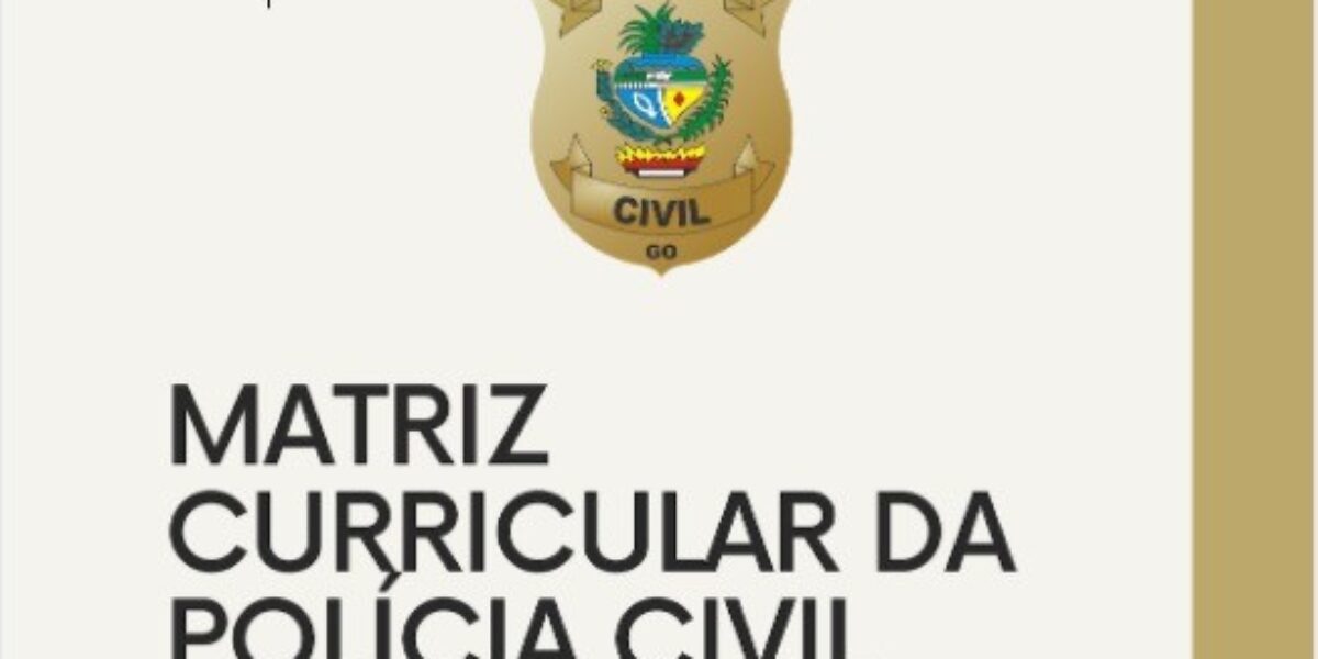 Você conhece a Matriz Curricular da Polícia Civil – MACPC/GO?