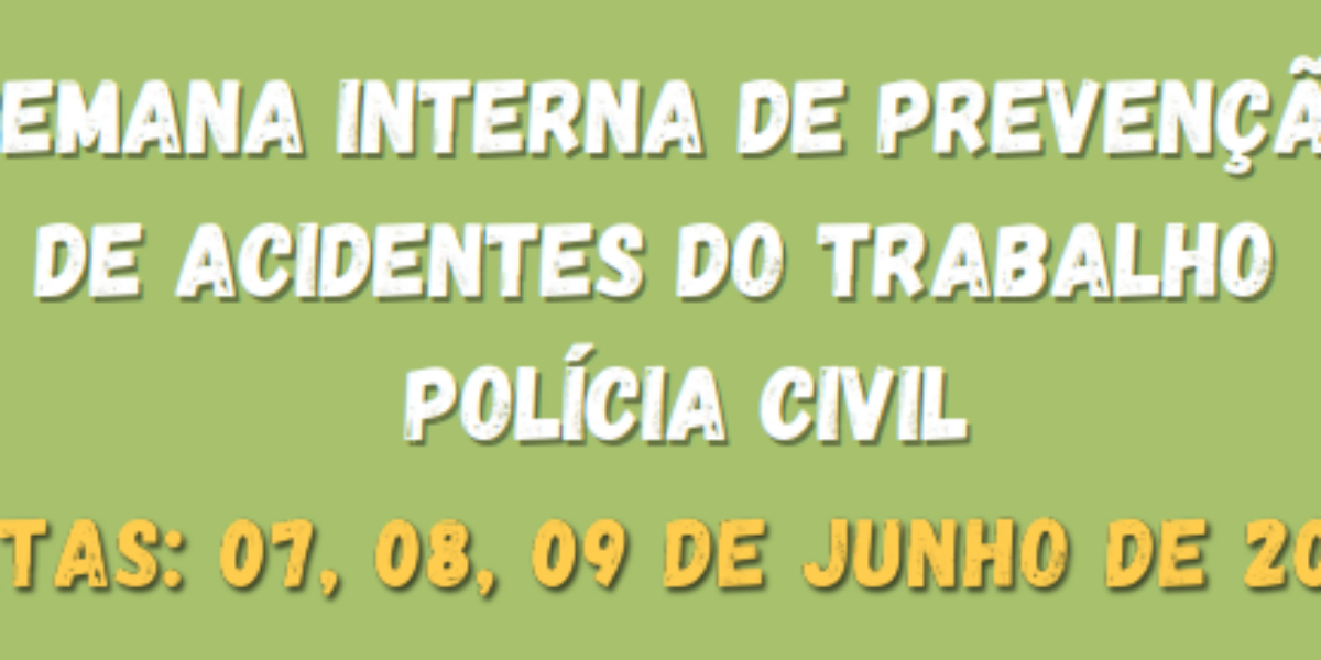Semana interna de prevenção de acidentes do trabalho na Polícia Civil