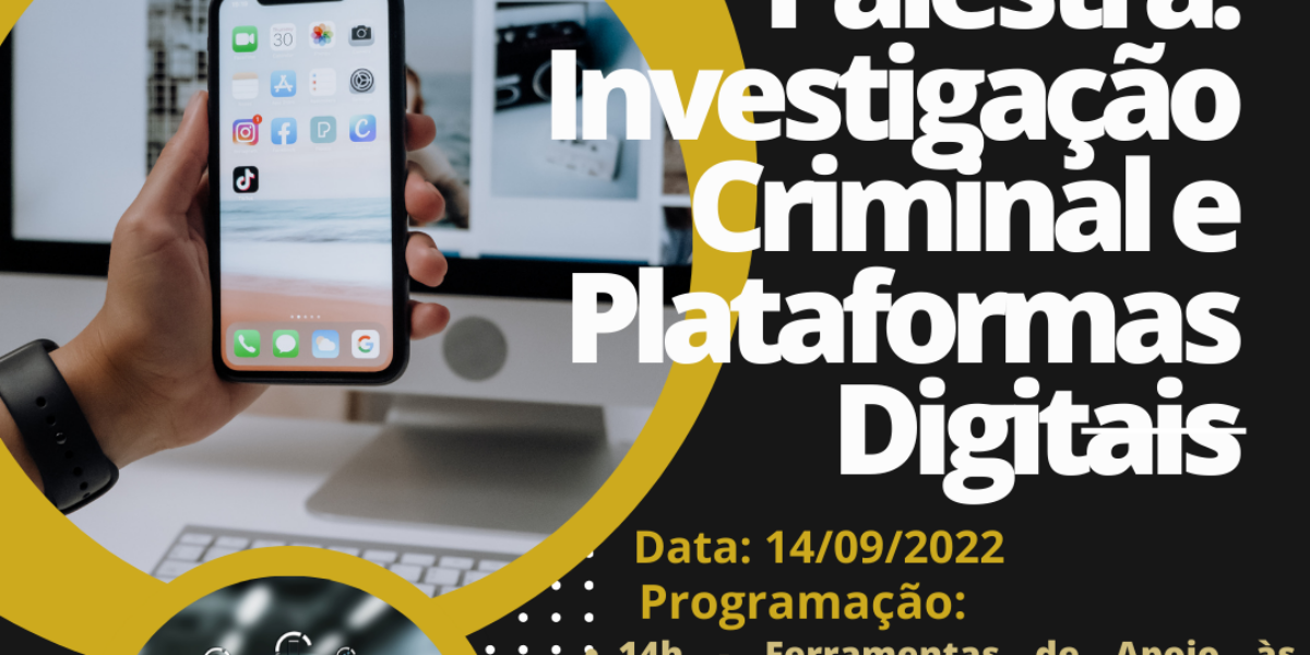 Palestra: Investigação Criminal e Plataformas Digitais