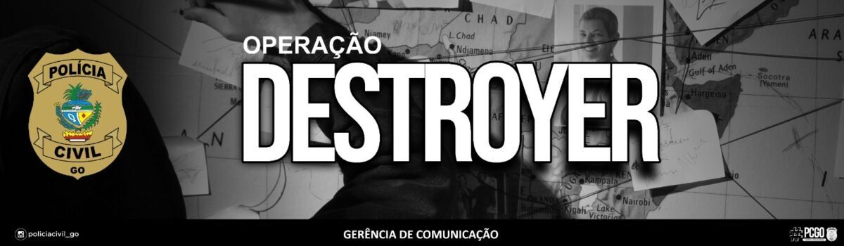 PCGO deflagra fase 7 da Operação Destroyer e cumpre 62 medidas judiciais contra o crime organizado