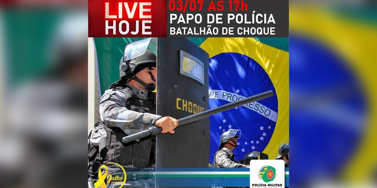 Assistam, hoje, a live com o Batalhão de CHOQUE
