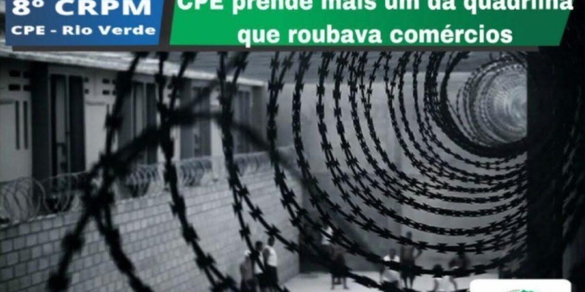 CPE (19ª CIPM – 8º CRPM) Prende Último Integrante de Associação Criminosa Especializada em Roubos a Comércios de Rio Verde-GO