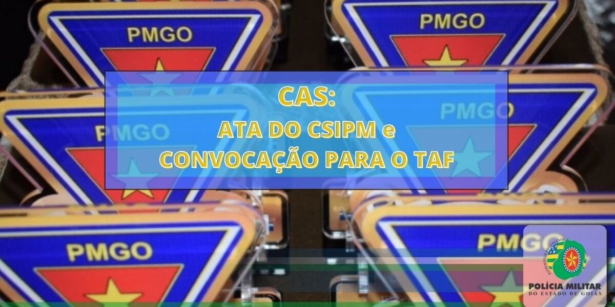 CAS: Ata do CSIPM e convocação para o TAF