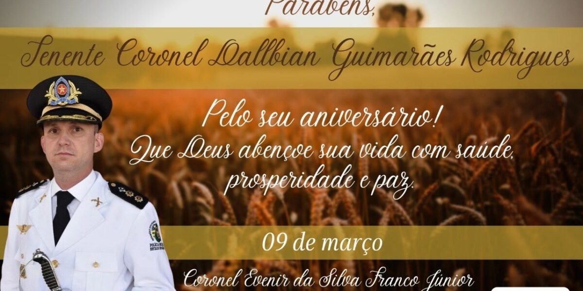Feliz aniversário, Tenente Coronel Dallbian Guimarães Rodrigues!