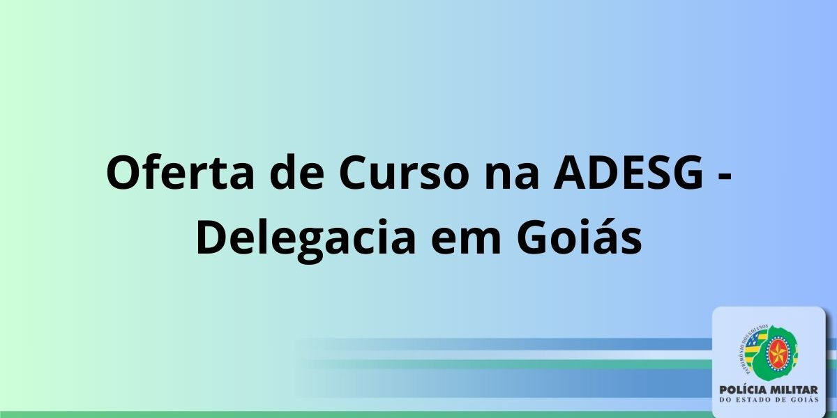 Oferta de Curso na ADESG – Delegacia em Goiás