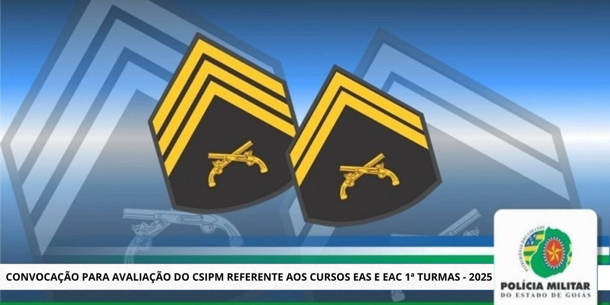 Convocação para avaliação do CSIPM referente aos cursos EAS E EAC 1ª TURMAS – 2025