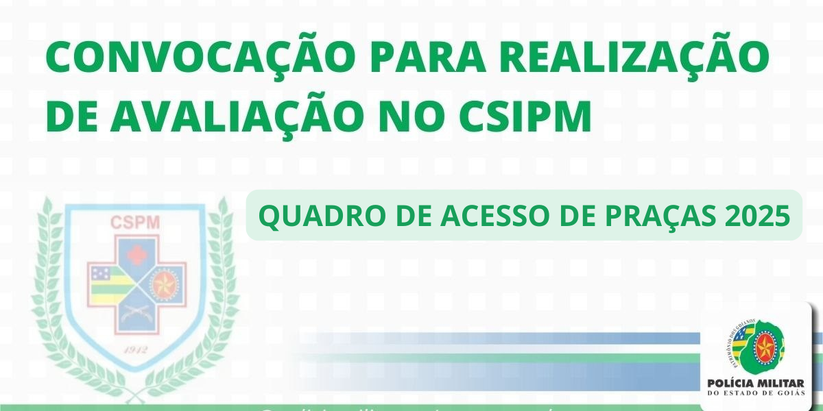 CONVOCAÇÃO PARA AVALIAÇÕES MÉDICAS CSIPM – QUADRO DE ACESSO DE PRAÇAS 2025
