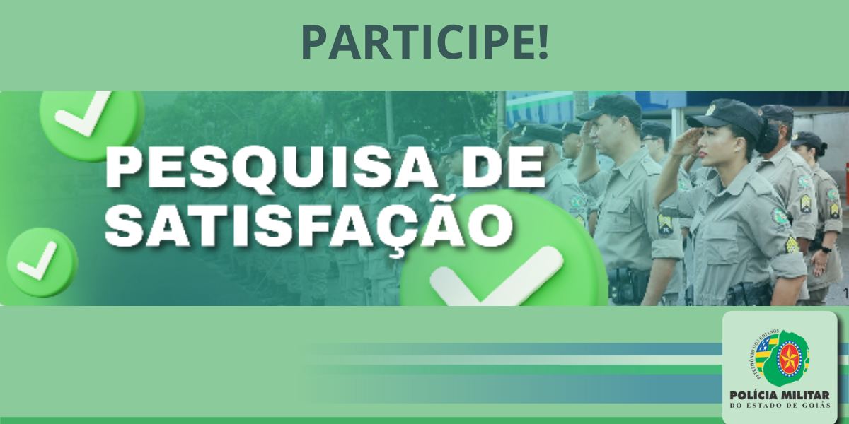 PARTICIPE DA PESQUISA DE SATISFAÇÃO INSTITUCIONAL DA PMGO!