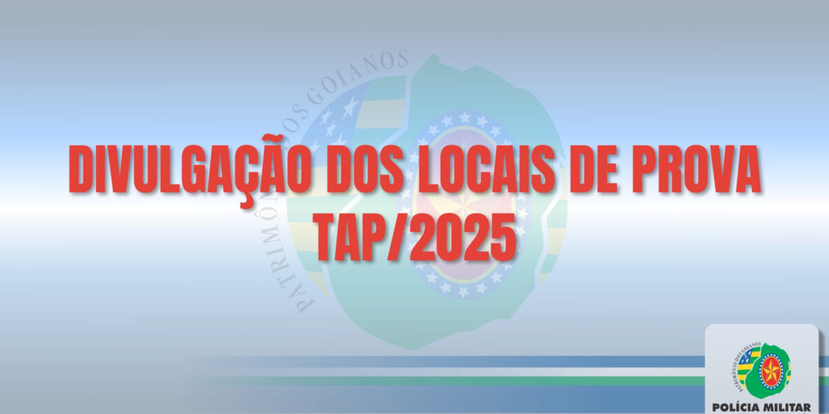DIVULGAÇÃO DE LOCAIS DE PROVAS PARA O TAP/2025