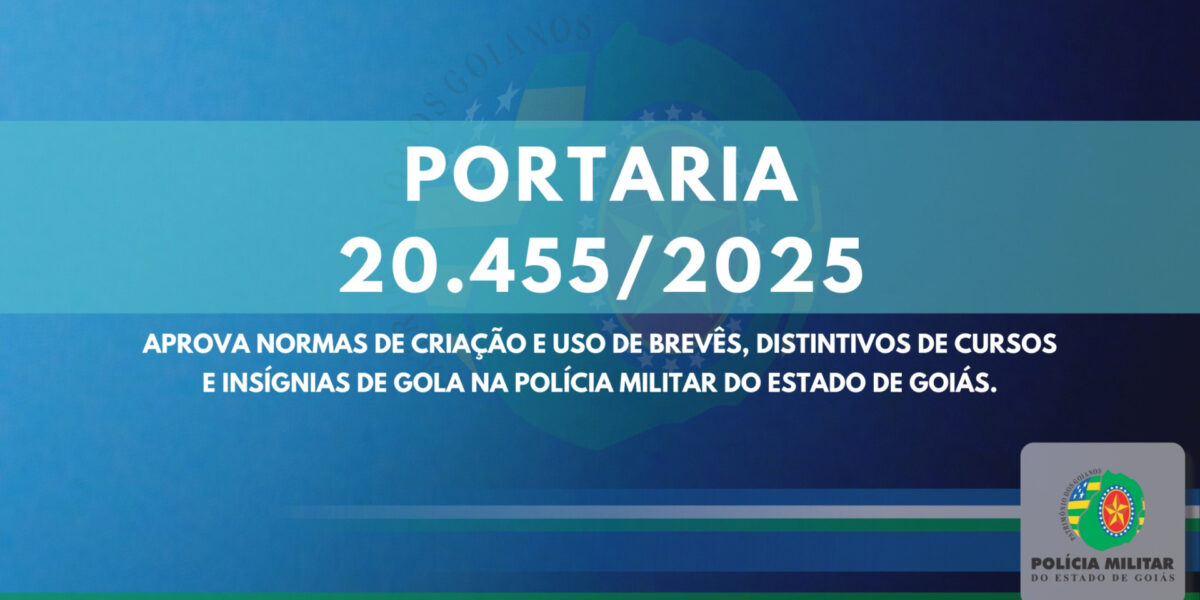 PORTARIA Nº 20.455, DE 24 DE JUNHO DE 2025 – NORMAS DE CRIAÇÃO E USO DE BREVÊS, DISTINTIVOS DE CURSOS E INSÍGNIAS DE GOLA