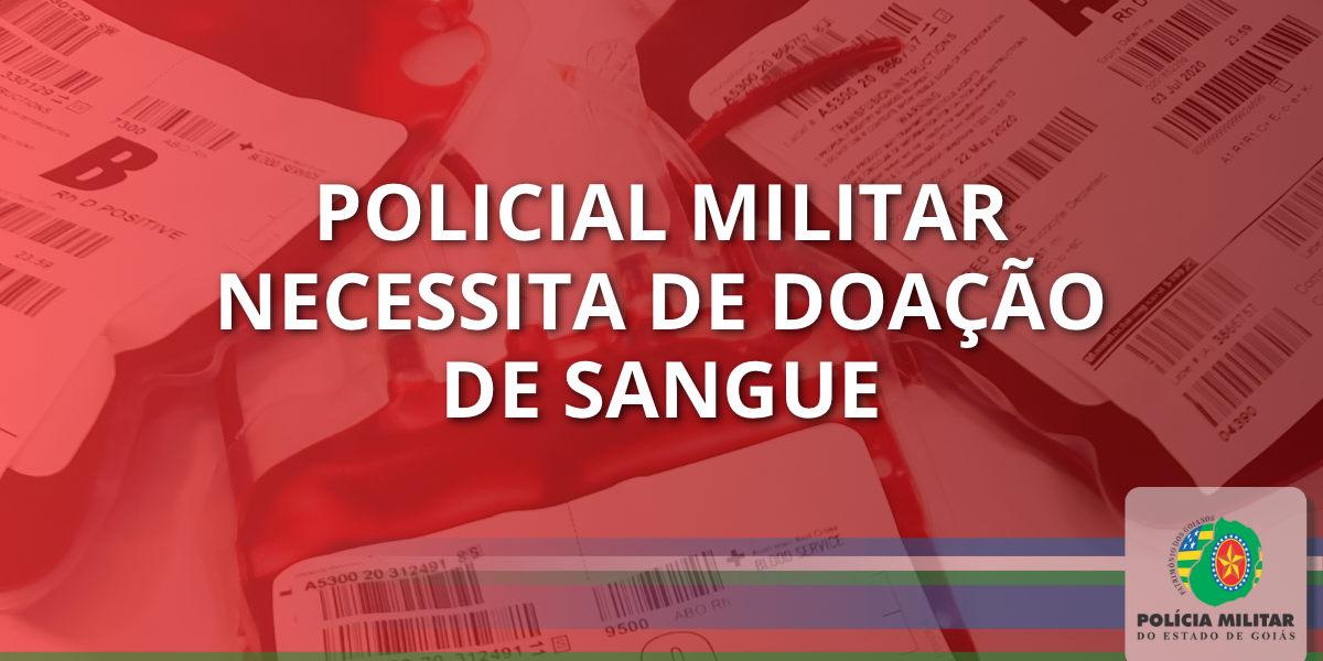 POLICIAL MILITAR PRECISA DE DOAÇÕES DE SANGUE