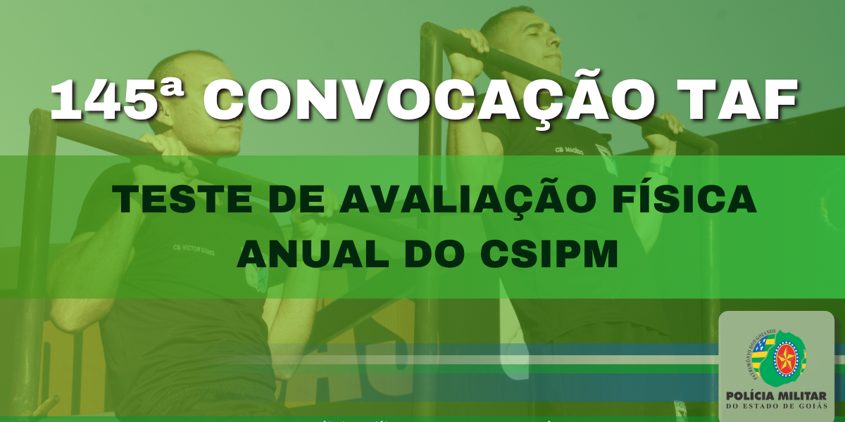 145ª CONVOCAÇÃO DE POLICIAIS MILITARES PARA TESTE DE AVALIAÇÃO FÍSICA ANUAL CSIPM