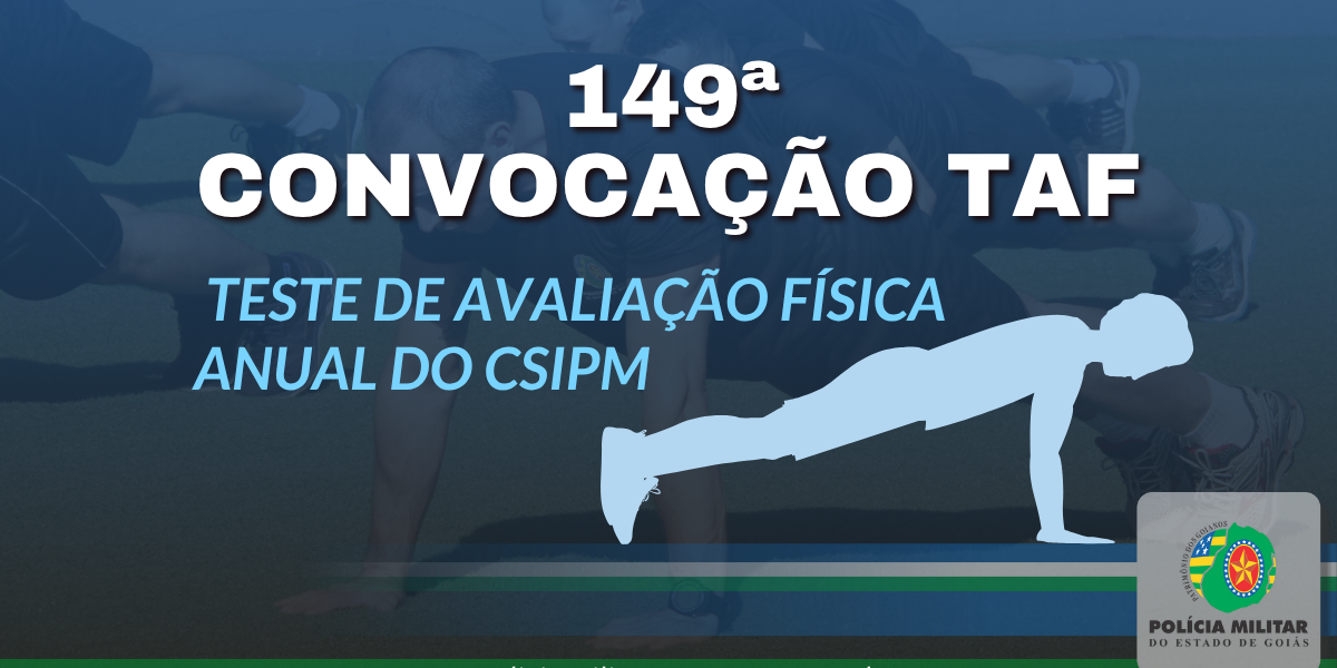 149ª CONVOCAÇÃO DE POLICIAIS MILITARES PARA TESTE DE AVALIAÇÃO FÍSICA ANUAL CSIPM