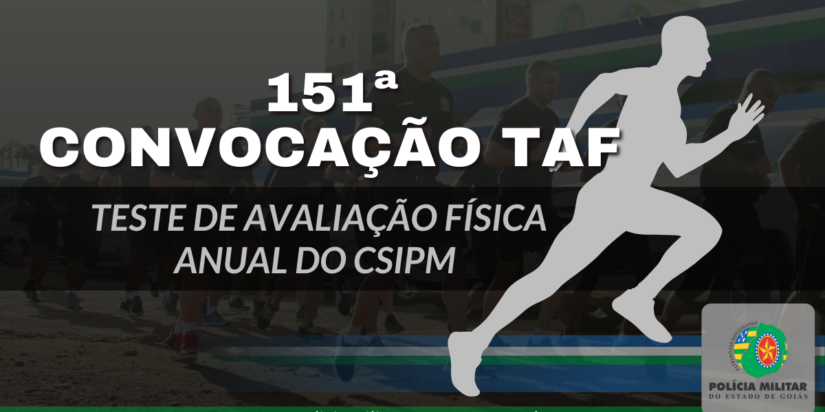 151ª CONVOCAÇÃO PARA TAF ANUAL DO CSIPM