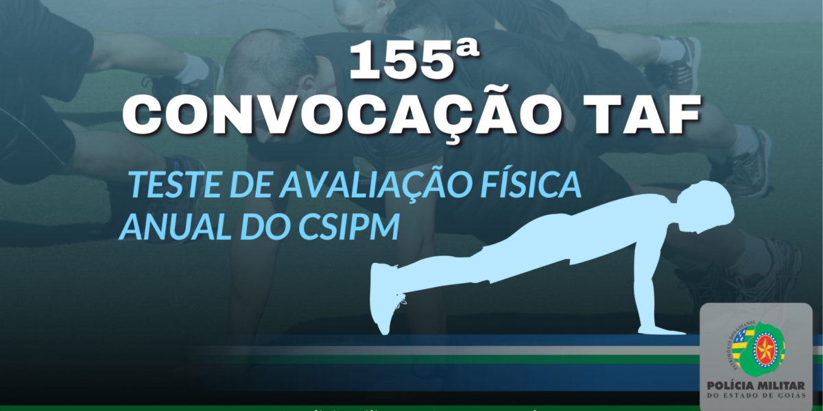 155ª CONVOCAÇÃO PARA TAF ANUAL DO CSIPM