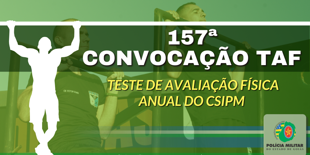 157ª CONVOCAÇÃO PARA TAF ANUAL DO CSIPM