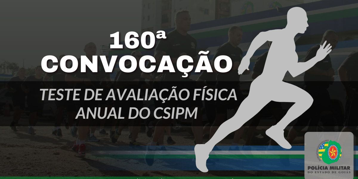 160ª CONVOCAÇÃO PARA TAF ANUAL DO CSIPM