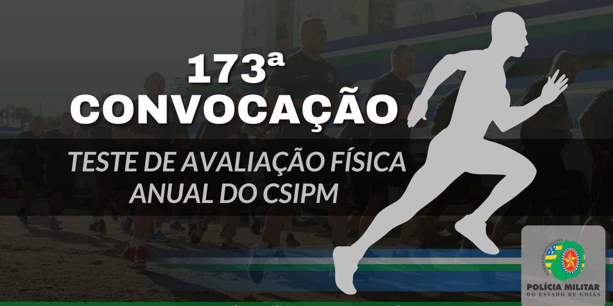 173ª CONVOCAÇÃO PARA TAF ANUAL DO CSIPM