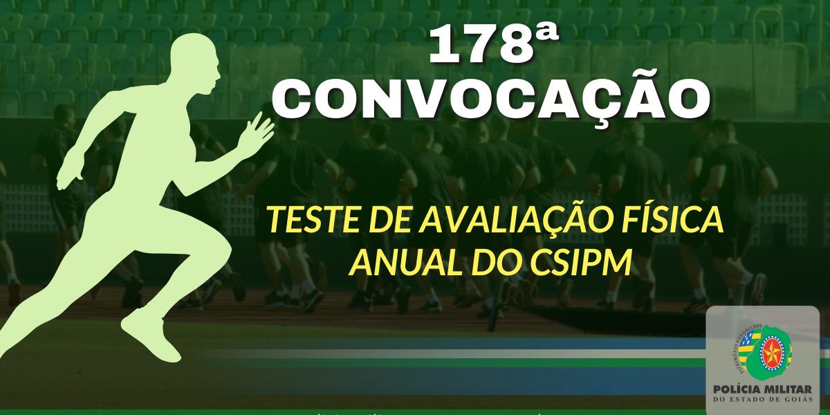 178ª CONVOCAÇÃO DE POLICIAIS MILITARES PARA TESTE DE AVALIAÇÃO FÍSICA ANUAL – CSIPM