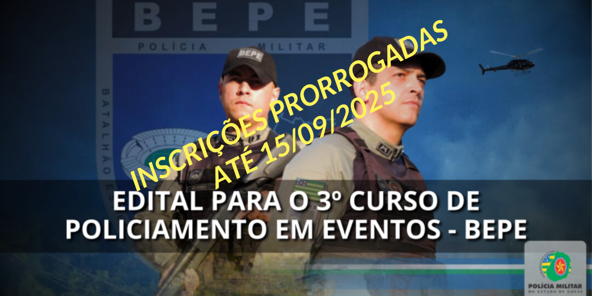 INSCRIÇÕES PRORROGADAS – EDITAL DO 3º CURSO OPERACIONAL DE POLICIAMENTO EM EVENTOS/BEPE