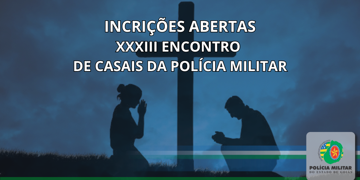 INSCRIÇÕES ABERTAS – XXXIII ENCONTRO DE CASAIS DA POLÍCIA MILITAR DE GOIÁS