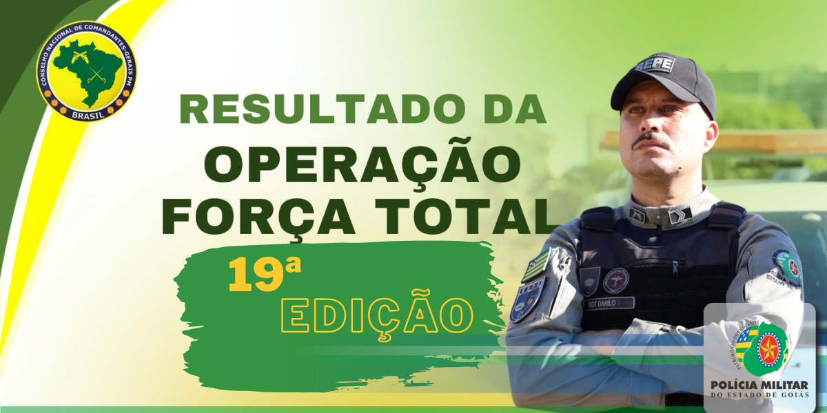 OPERAÇÃO FORÇA TOTAL – POLÍCIAS MILITARES A SERVIÇO DO BRASIL – 19ª EDIÇÃO