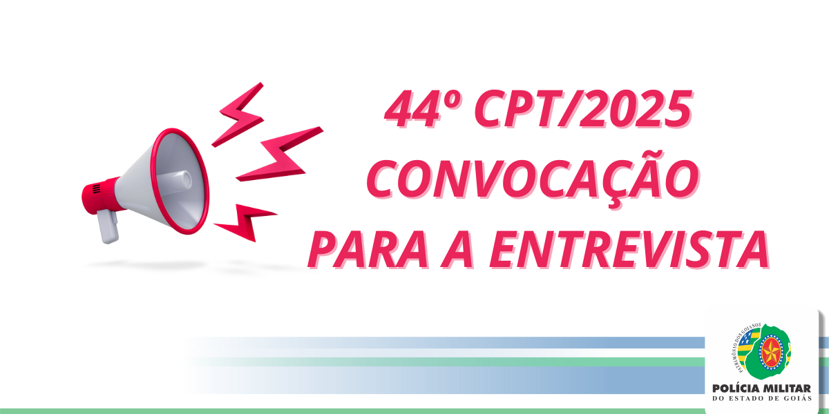 44º CPT/2025 – CONVOCAÇÃO PARA A ENTREVISTA