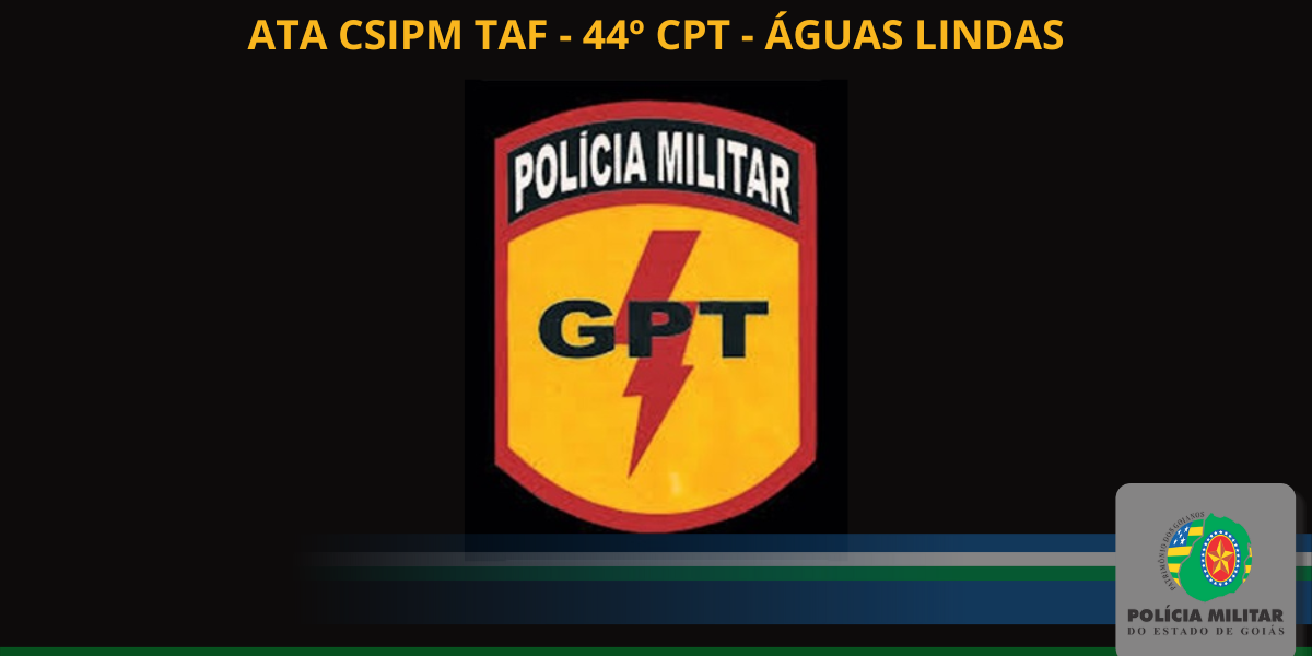ATA CSIPM TAF – 44º CPT – ÁGUAS LINDAS