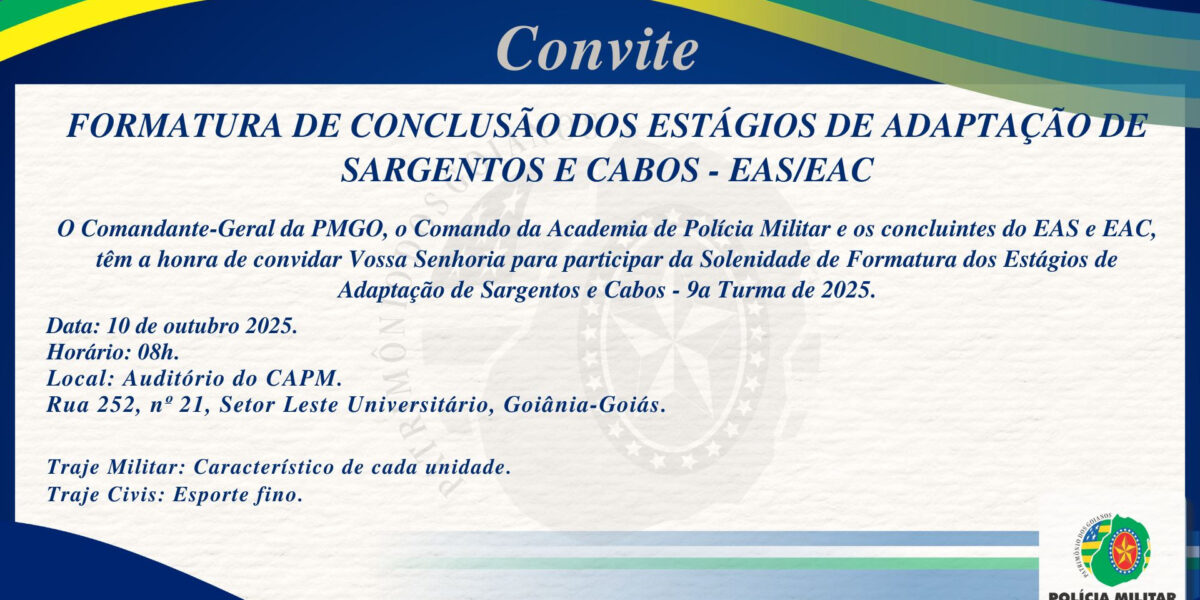 CONVITE – FORMATURA DE CONCLUSÃO DOS ESTÁGIOS DE ADAPTAÇÃO DE SARGENTOS E CABOS – EAS/EAC