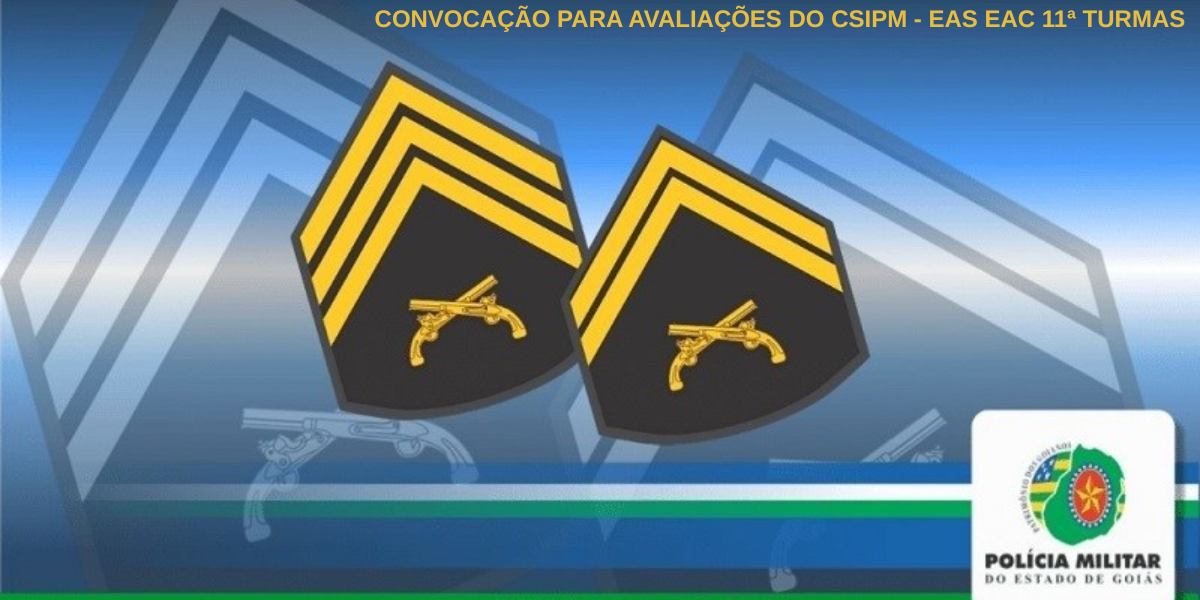 CONVOCAÇÃO PARA AVALIAÇÕES DO CSIPM – EAS EAC 11ª TURMAS