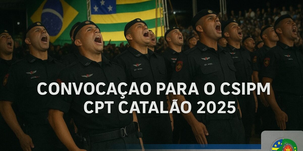 CONVOCAÇÃO PARA AVALIAÇÃO DO CSIPM REFERENTE AO CPT CATALÃO 2025