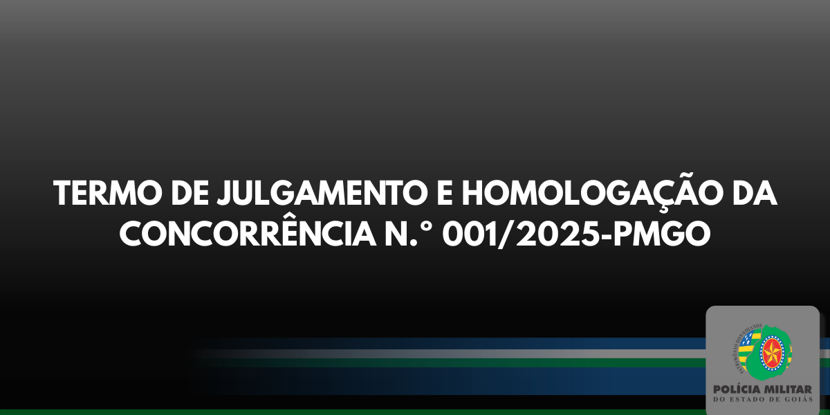 TERMO DE JULGAMENTO E HOMOLOGAÇÃO DA CONCORRÊNCIA N.º 001/2025-PMGO
