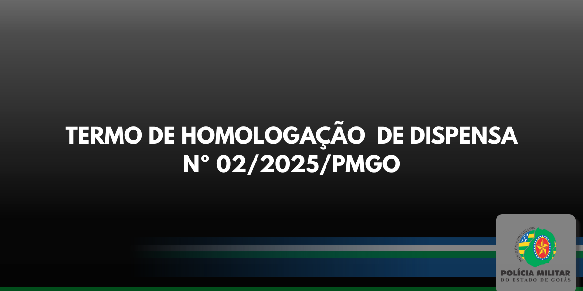 TERMO DE HOMOLOGAÇÃO DE DISPENSA Nº 02/2025/PMGO