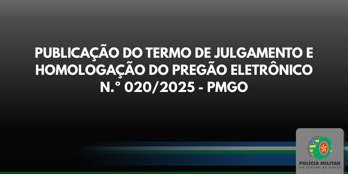 TERMO DE JULGAMENTO E HOMOLOGAÇÃO DO PREGÃO ELETRÔNICO N.º 020/2025 – PMGO