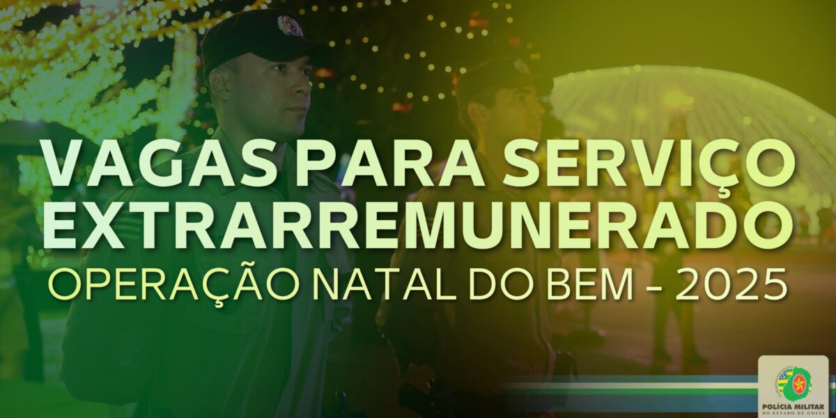 DIVULGAÇÃO DE VAGAS PARA O SERVIÇO EXTRARREMUNERADO – OPERAÇÃO NATAL DO BEM 2025