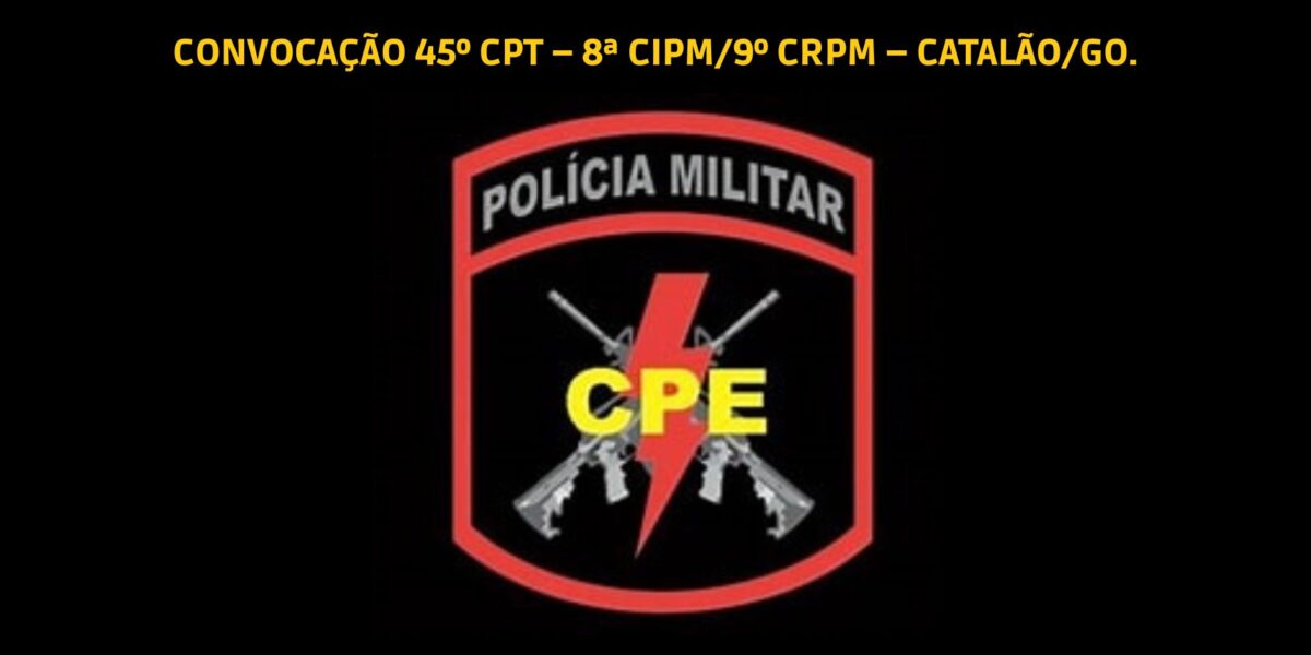 Convocação 45º CPT – 8ª CIPM/9º CRPM – Catalão/GO.