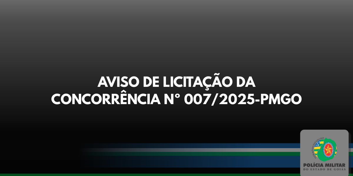 AVISO DE LICITAÇÃO DA CONCORRÊNCIA Nº 007/2025-PMGO