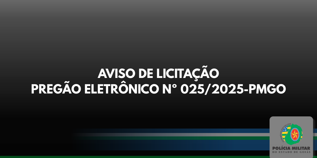 AVISO DE LICITAÇÃO – PREGÃO ELETRÔNICO Nº 025/2025-PMGO