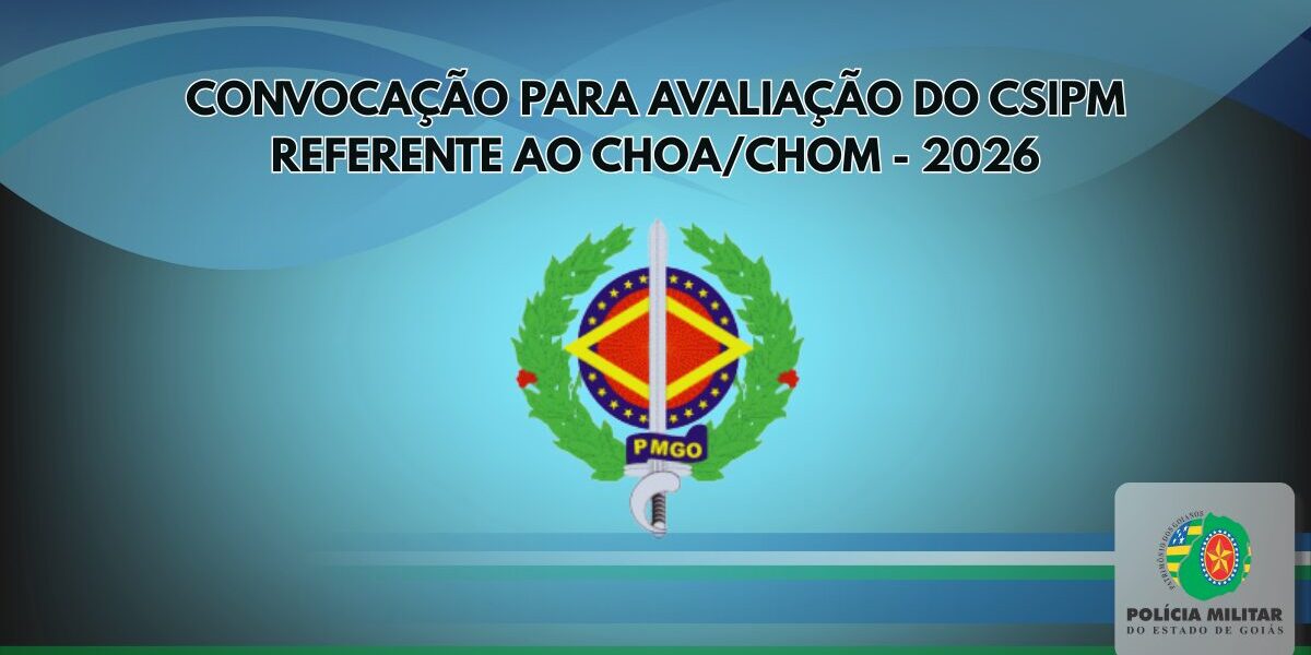 CONVOCAÇÃO PARA AVALIAÇÃO DO CSIPM REFERENTE AO CHOA/CHOM – 2026