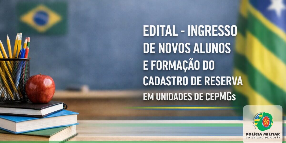 EDITAL – INGRESSO DE NOVOS ALUNOS E FORMAÇÃO DO CADASTRO DE RESERVA EM UNIDADES DE CEPMGs