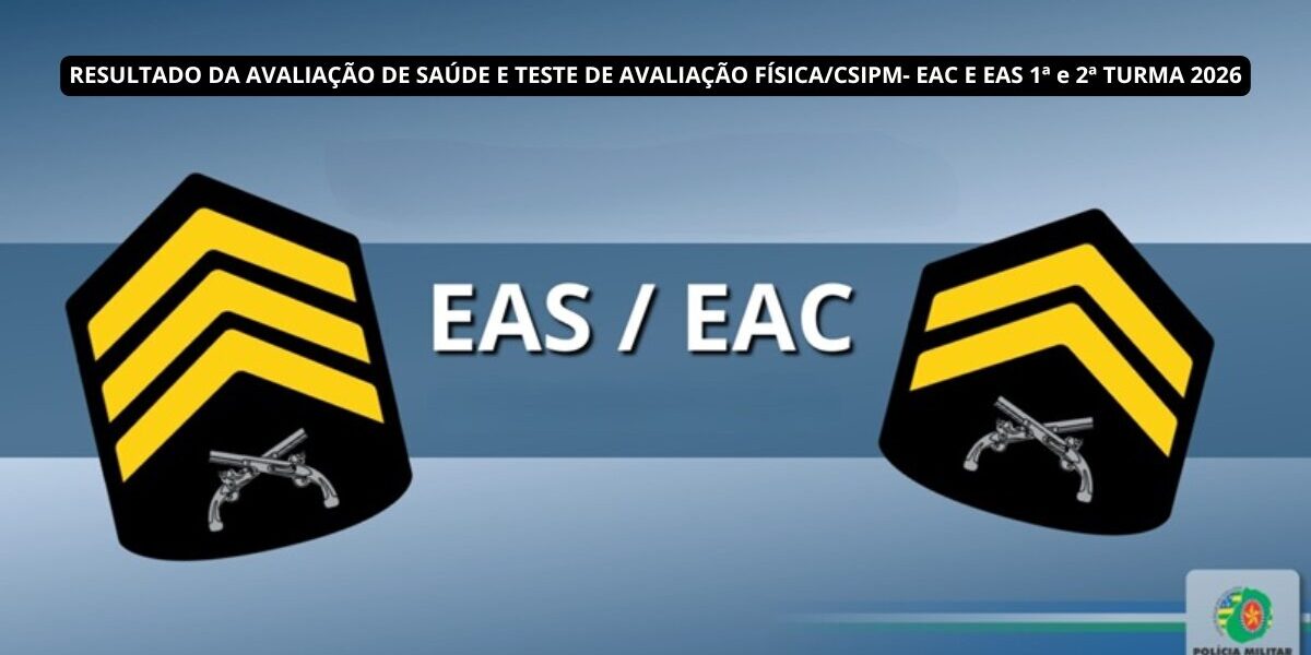 RESULTADO DA AVALIAÇÃO DE SAÚDE E TESTE DE AVALIAÇÃO FÍSICA/CSIPM-  EAC E EAS 1ª e 2ª TURMA 2026
