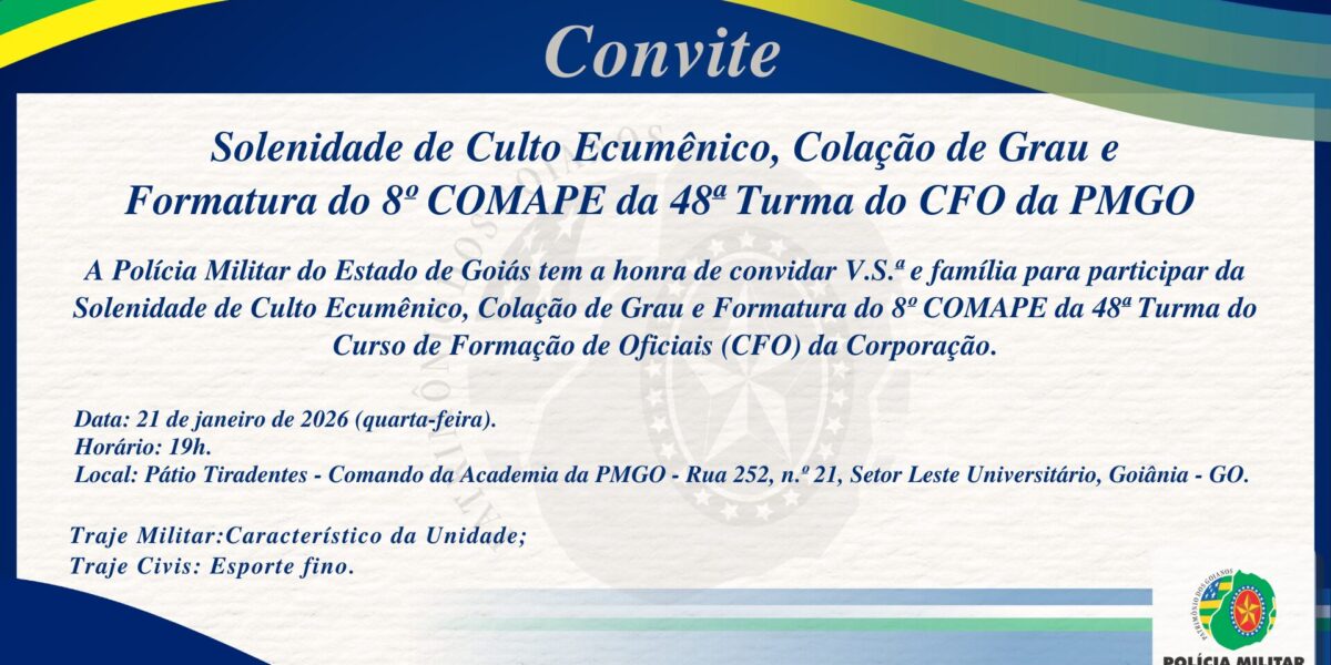 CONVITE – SOLENIDADE DE CULTO ECUMÊNICO, COLAÇÃO DE GRAU E FORMATURA DO 8º COMAPE DA 48ª TURMA DO CFO DA PMGO