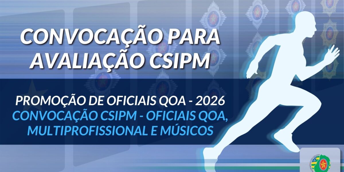 CONVOCAÇÃO CSIPM – OFICIAIS QOA, MULTIPROFISSIONAL E MÚSICOS