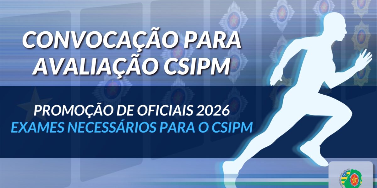 PROMOÇÃO DE OFICIAIS 2026 – EXAMES ATUALIZADOS – CSIPM