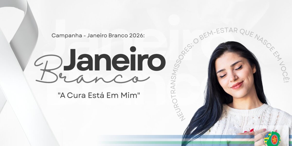CAMPANHA – JANEIRO BRANCO 2026: “A CURA ESTÁ EM MIM”